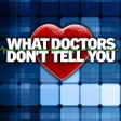 What Doctors Don't Tell You (US Edition)